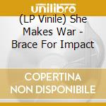 (LP Vinile) She Makes War - Brace For Impact vinile