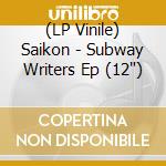 (LP Vinile) Saikon - Subway Writers Ep (12') vinile