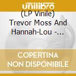 (LP Vinile) Trevor Moss And Hannah-Lou - Fair Lady London vinile