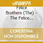 Felice Brothers (The) - The Felice Brothers cd musicale di Felice Brothers