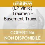 (LP Vinile) Traxmen - Basement Traxx Ii lp vinile di Traxmen