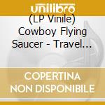 (LP Vinile) Cowboy Flying Saucer - Travel Lodge vinile