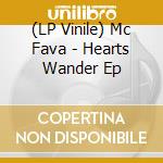 (LP Vinile) Mc Fava - Hearts Wander Ep vinile