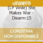 (LP Vinile) She Makes War - Disarm:15 lp vinile di She Makes War