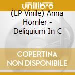 (LP Vinile) Anna Homler - Deliquium In C vinile