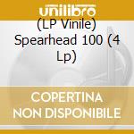 (LP Vinile) Spearhead 100 (4 Lp)