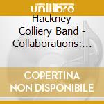 Hackney Colliery Band - Collaborations: Volume One cd