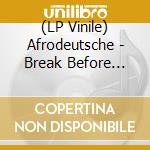 (LP Vinile) Afrodeutsche - Break Before Make vinile