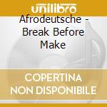 Afrodeutsche - Break Before Make cd