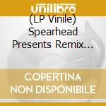 (LP Vinile) Spearhead Presents Remix 10 Inch lp vinile