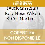 (Audiocassetta) Rob Moss Wilson & Coll Maritim - Big Lunch cd