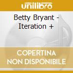 Betty Bryant - Iteration + cd