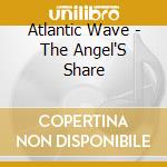 Atlantic Wave - The Angel'S Share cd musicale di Atlantic Wave