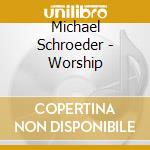Michael Schroeder - Worship cd