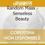 Random Maxx - Senseless Beauty