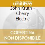 John Kruth - Cherry Electric cd musicale di John Kruth