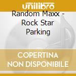 Random Maxx - Rock Star Parking cd musicale di Random Maxx