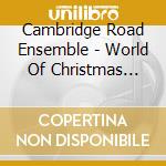 Cambridge Road Ensemble - World Of Christmas Carols cd