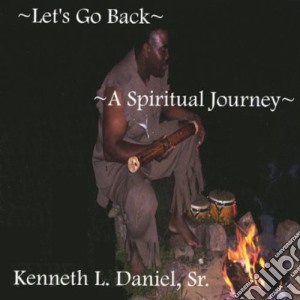 Kenneth L. Daniel Sr. - Let's Go Back A Spiritual Journey cd musicale di Kenneth Sr. Daniel
