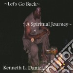Kenneth L. Daniel Sr. - Let's Go Back A Spiritual Journey