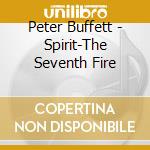 Peter Buffett - Spirit-The Seventh Fire cd musicale di Peter Buffett
