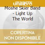 Moshe Skier Band - Light Up The World cd