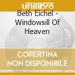Beth Eichel - Windowsill Of Heaven