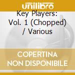 Key Players: Vol. 1 (Chopped) / Various cd