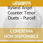 Ryland Angel - Counter Tenor Duets - Purcell