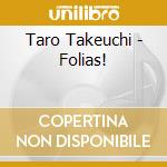 Taro Takeuchi - Folias! cd musicale di Taro Takeuchi