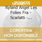 Ryland Angel Les Folies Fra - Scarlatti - Totus Amore