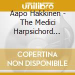 Aapo Hakkinen - The Medici Harpsichord Book cd musicale di Aapo Hakkinen