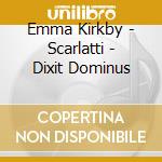 Emma Kirkby - Scarlatti - Dixit Dominus cd musicale di Scarlatti
