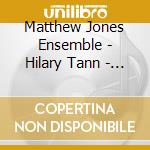 Matthew Jones Ensemble - Hilary Tann - Songs Of The Cot cd