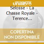 Selosse - La Chasse Royale - Terence Charlston cd musicale di Selosse