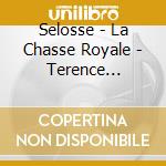 Selosse - La Chasse Royale - Terence Charlston cd