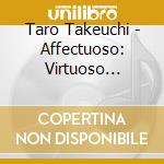 Taro Takeuchi - Affectuoso: Virtuoso Guitar cd