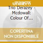 Trio Derazey - Mcdowall: Colour Of Blossoms cd