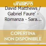 David Matthews / Gabriel Faure' - Romanza - Sara Trickey, Daniel Tong cd