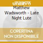 Matthew Wadsworth - Late Night Lute cd