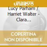 Lucy Parham / Harriet Walter - Clara Schumann: I. Clara (2 Cd) cd