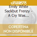 Emily White  Sackbut Frenzy - A Cry Was Heard New And Old M cd