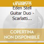 Eden Stell Guitar Duo - Scarlatti Sonatas cd