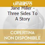 Jane Miller - Three Sides To A Story cd musicale di Jane Miller