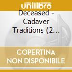 Deceased - Cadaver Traditions (2 Cd) cd musicale di Deceased