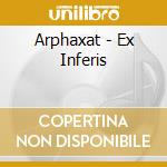 Arphaxat - Ex Inferis cd musicale di Arphaxat