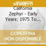 California Zephyr - Early Years: 1975 To 1977 cd