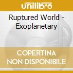 Ruptured World - Exoplanetary cd musicale di Ruptured World