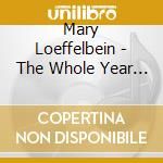 Mary Loeffelbein - The Whole Year Long cd musicale di Mary Loeffelbein