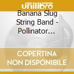 Banana Slug String Band - Pollinator Nation cd